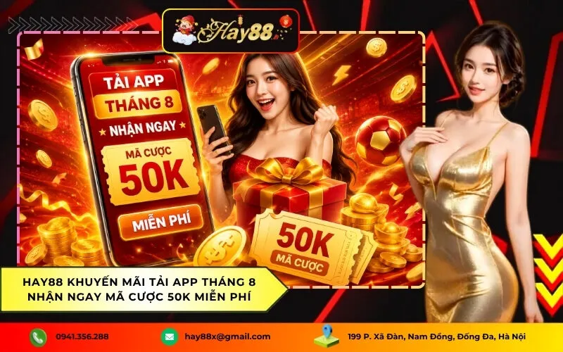 Hay88 Khuyến Mãi Tải App Tháng 8 Nhận Ngay Mã Cược 50K Miễn Phí